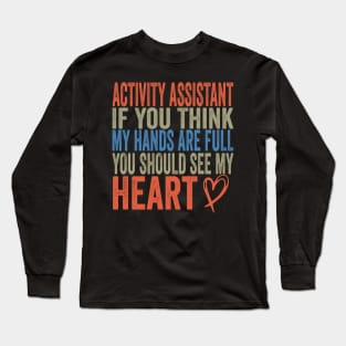 Activity Assistant - If You Think My Hands Are Full You Should See My Heart Long Sleeve T-Shirt